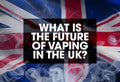 The Future of Vaping in the UK: What You Need to Know